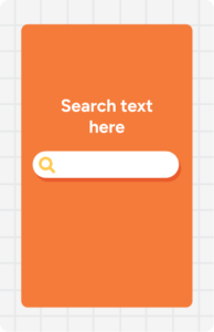 This is a Search card. It has a search bar below the text on an orange front, and a magnifying glass icon on the back. Each round starts with 1 Search card. Finish the prompt on the Search card with an Answer card from your hand.